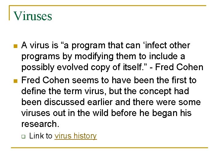 Viruses n n A virus is “a program that can ‘infect other programs by
