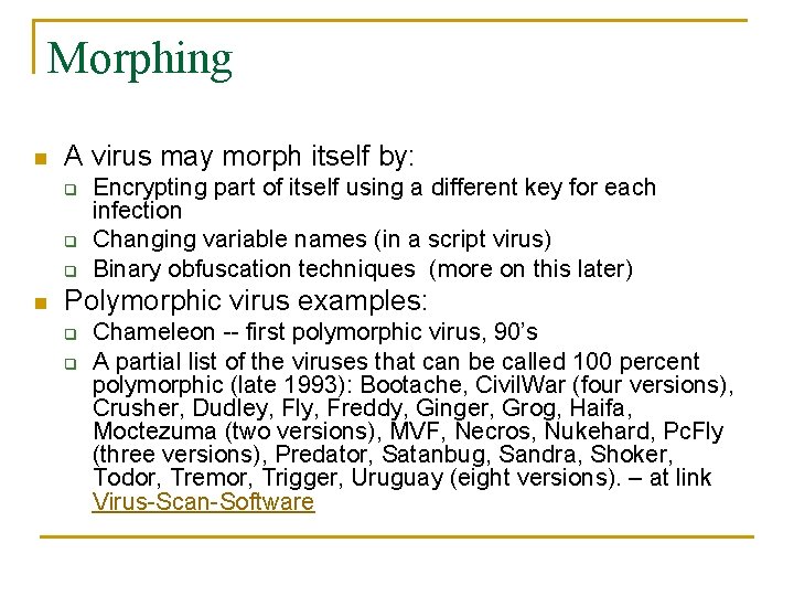 Morphing n A virus may morph itself by: q q q n Encrypting part