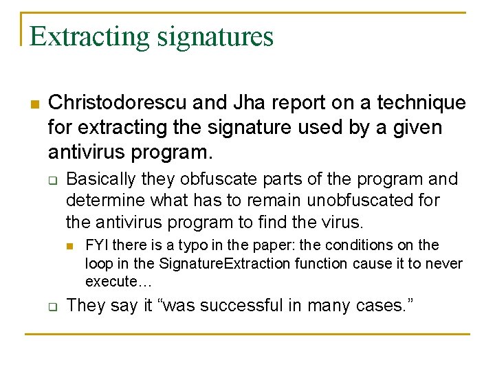 Extracting signatures n Christodorescu and Jha report on a technique for extracting the signature