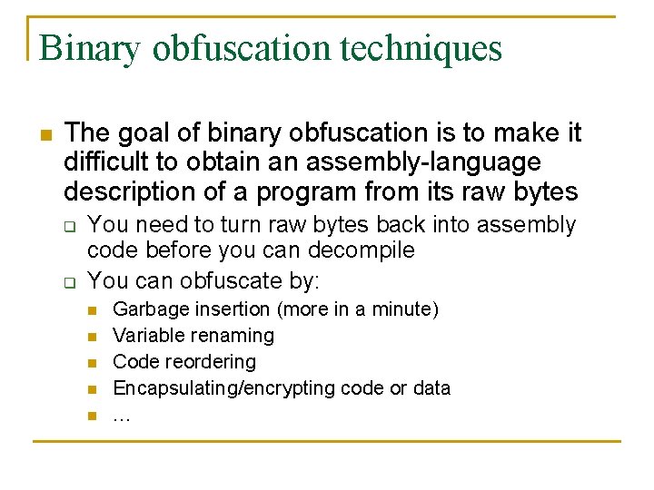 Binary obfuscation techniques n The goal of binary obfuscation is to make it difficult