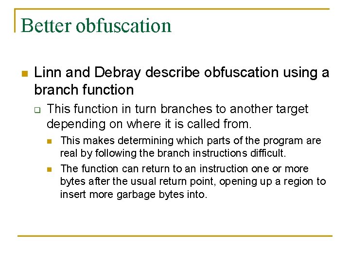 Better obfuscation n Linn and Debray describe obfuscation using a branch function q This