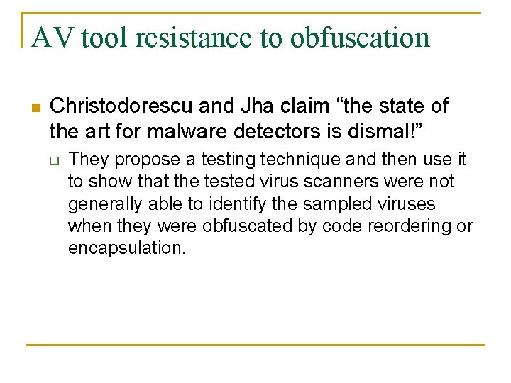 AV tool resistance to obfuscation n Christodorescu and Jha claim “the state of the