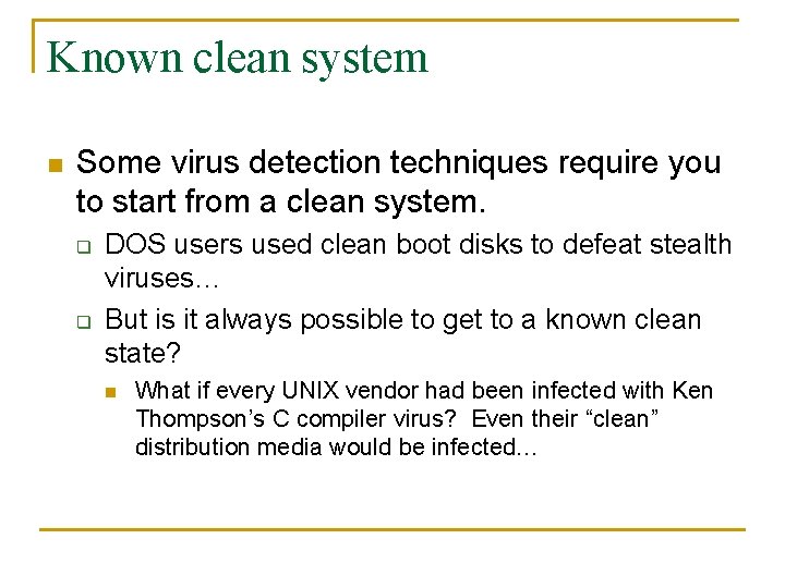 Known clean system n Some virus detection techniques require you to start from a