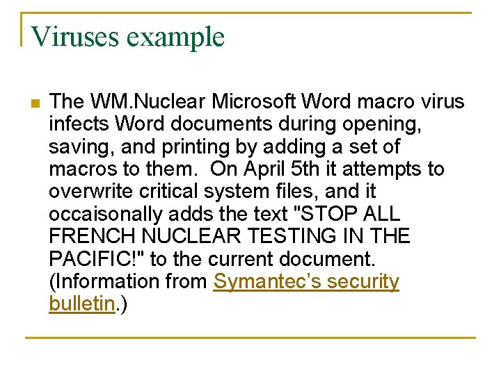 Viruses example n The WM. Nuclear Microsoft Word macro virus infects Word documents during