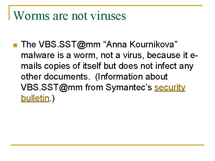 Worms are not viruses n The VBS. SST@mm “Anna Kournikova” malware is a worm,