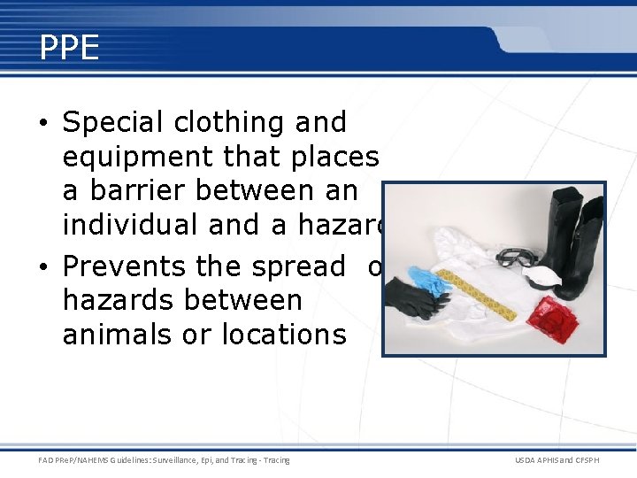 PPE • Special clothing and equipment that places a barrier between an individual and