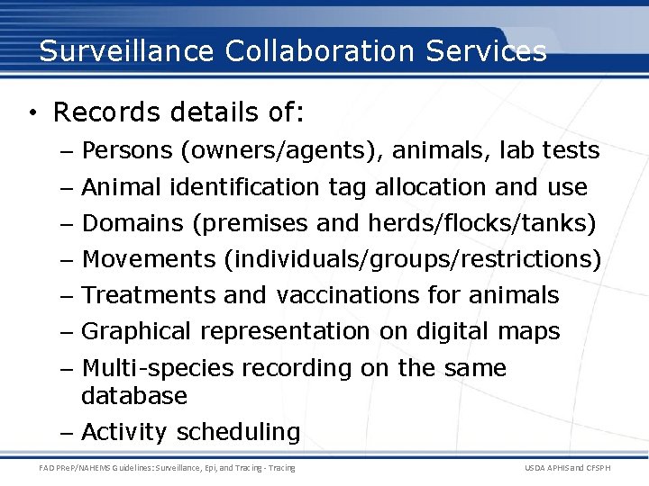 Surveillance Collaboration Services • Records details of: – Persons (owners/agents), animals, lab tests –