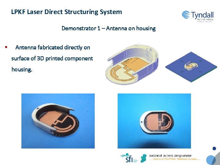 LPKF Laser Direct Structuring System Demonstrator 1 – Antenna on housing § Antenna fabricated
