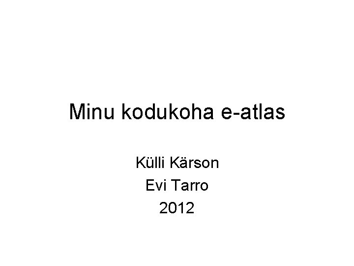 Minu kodukoha e-atlas Külli Kärson Evi Tarro 2012 