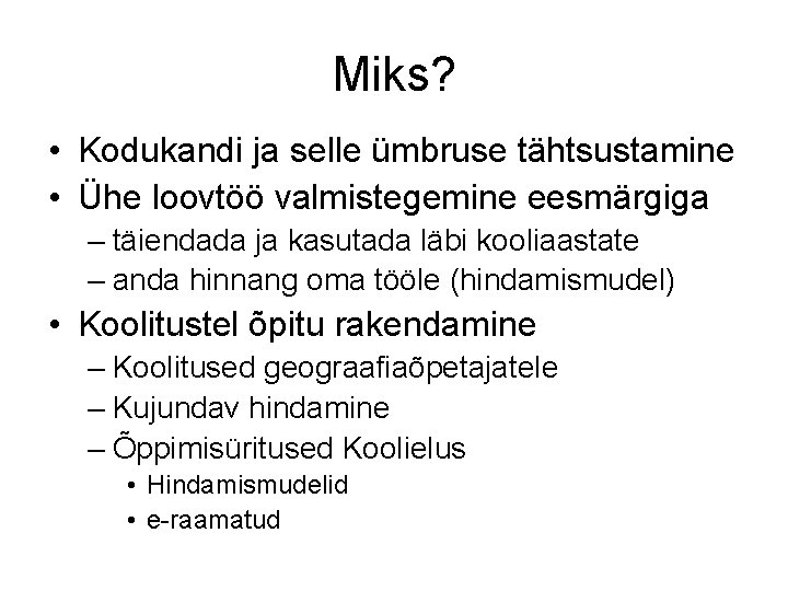 Miks? • Kodukandi ja selle ümbruse tähtsustamine • Ühe loovtöö valmistegemine eesmärgiga – täiendada
