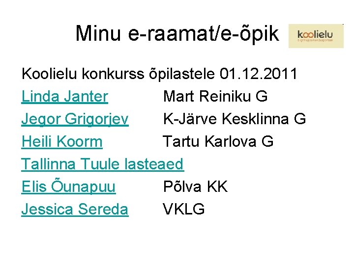 Minu e-raamat/e-õpik Koolielu konkurss õpilastele 01. 12. 2011 Linda Janter Mart Reiniku G Jegor