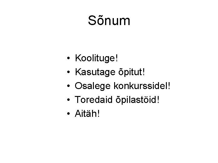 Sõnum • • • Koolituge! Kasutage õpitut! Osalege konkurssidel! Toredaid õpilastöid! Aitäh! 