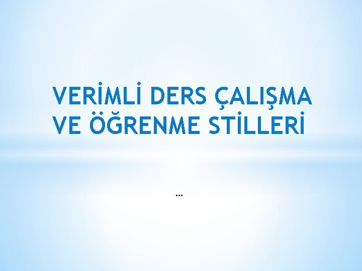 VERİMLİ DERS ÇALIŞMA VE ÖĞRENME STİLLERİ … 