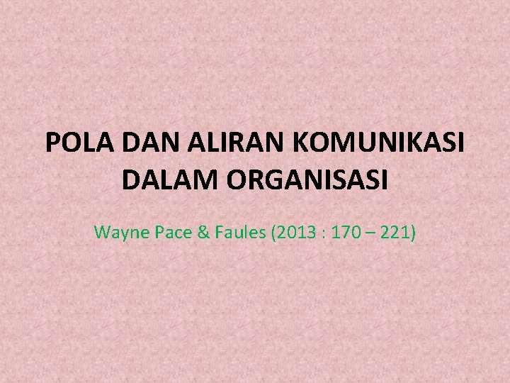 POLA DAN ALIRAN KOMUNIKASI DALAM ORGANISASI Wayne Pace & Faules (2013 : 170 –