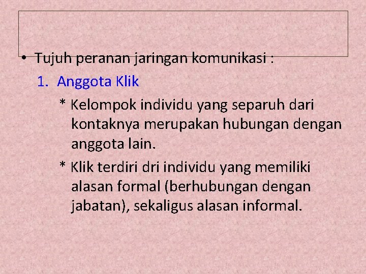  • Tujuh peranan jaringan komunikasi : 1. Anggota Klik * Kelompok individu yang