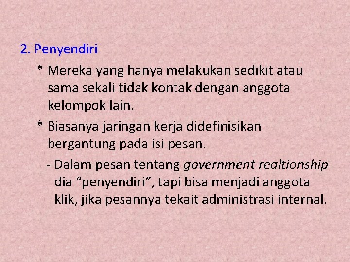 2. Penyendiri * Mereka yang hanya melakukan sedikit atau sama sekali tidak kontak dengan