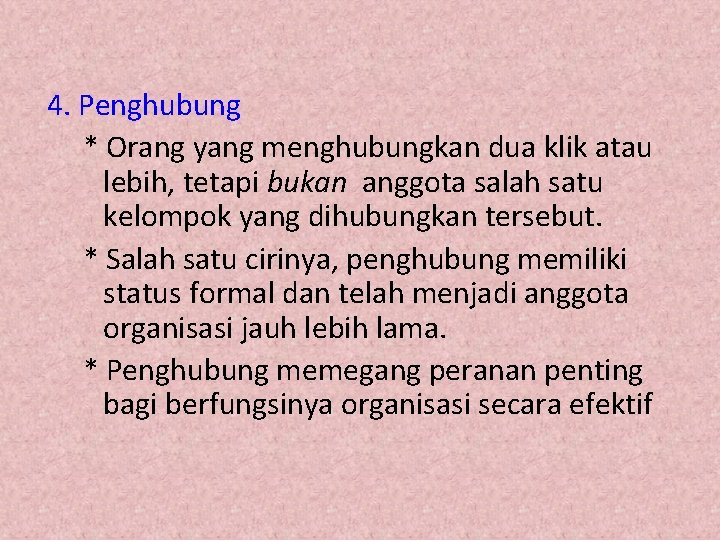 4. Penghubung * Orang yang menghubungkan dua klik atau lebih, tetapi bukan anggota salah