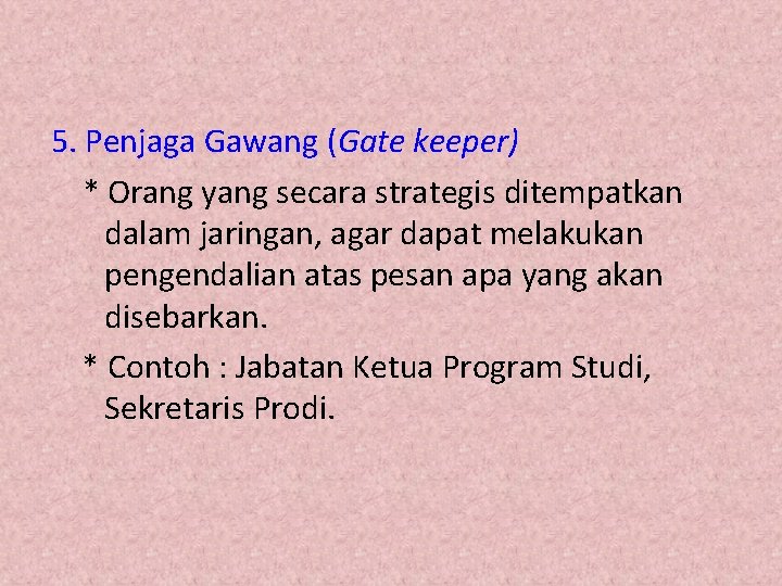 5. Penjaga Gawang (Gate keeper) * Orang yang secara strategis ditempatkan dalam jaringan, agar