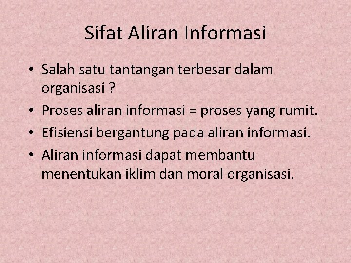 Sifat Aliran Informasi • Salah satu tantangan terbesar dalam organisasi ? • Proses aliran