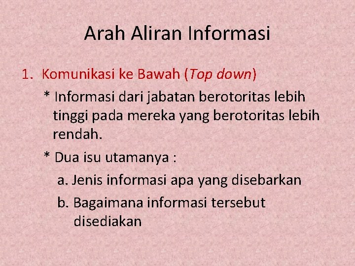 Arah Aliran Informasi 1. Komunikasi ke Bawah (Top down) * Informasi dari jabatan berotoritas