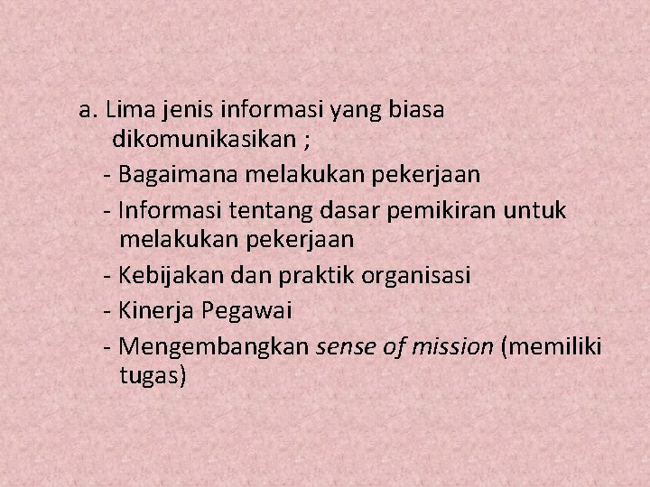 a. Lima jenis informasi yang biasa dikomunikasikan ; - Bagaimana melakukan pekerjaan - Informasi