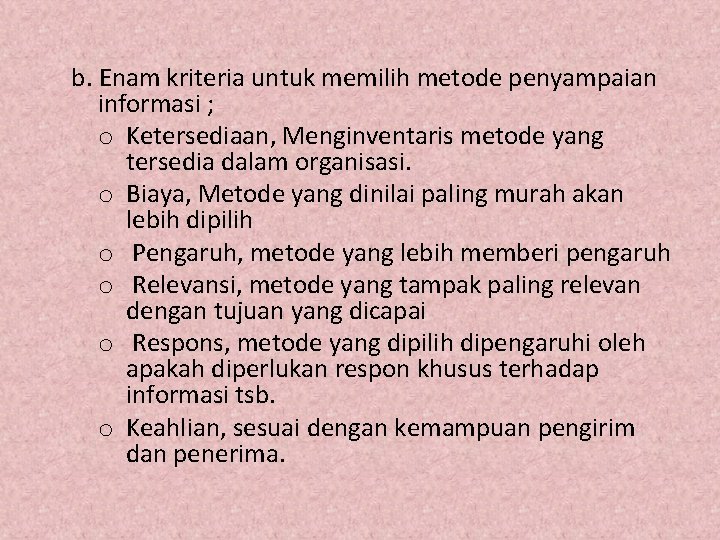 b. Enam kriteria untuk memilih metode penyampaian informasi ; o Ketersediaan, Menginventaris metode yang