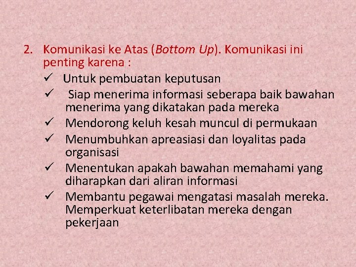 2. Komunikasi ke Atas (Bottom Up). Komunikasi ini penting karena : ü Untuk pembuatan