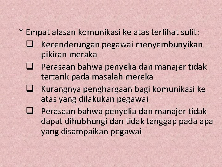 * Empat alasan komunikasi ke atas terlihat sulit: q Kecenderungan pegawai menyembunyikan pikiran meraka