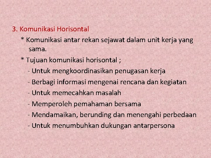 3. Komunikasi Horisontal * Komunikasi antar rekan sejawat dalam unit kerja yang sama. *