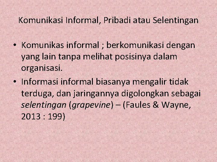 Komunikasi Informal, Pribadi atau Selentingan • Komunikas informal ; berkomunikasi dengan yang lain tanpa