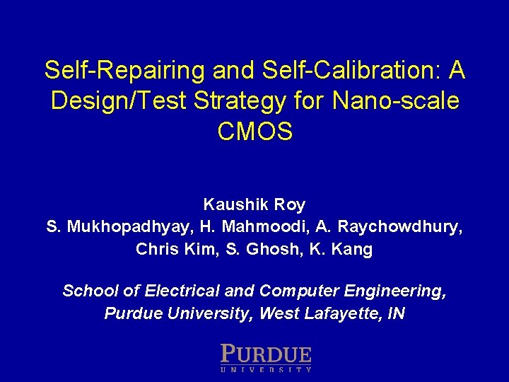 Self Repairing and Self Calibration: A Design/Test Strategy for Nano scale CMOS Kaushik Roy