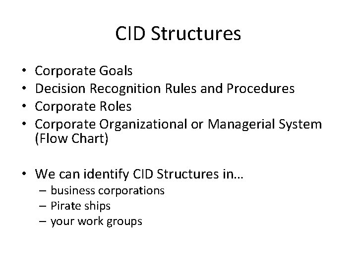 CID Structures • • Corporate Goals Decision Recognition Rules and Procedures Corporate Roles Corporate