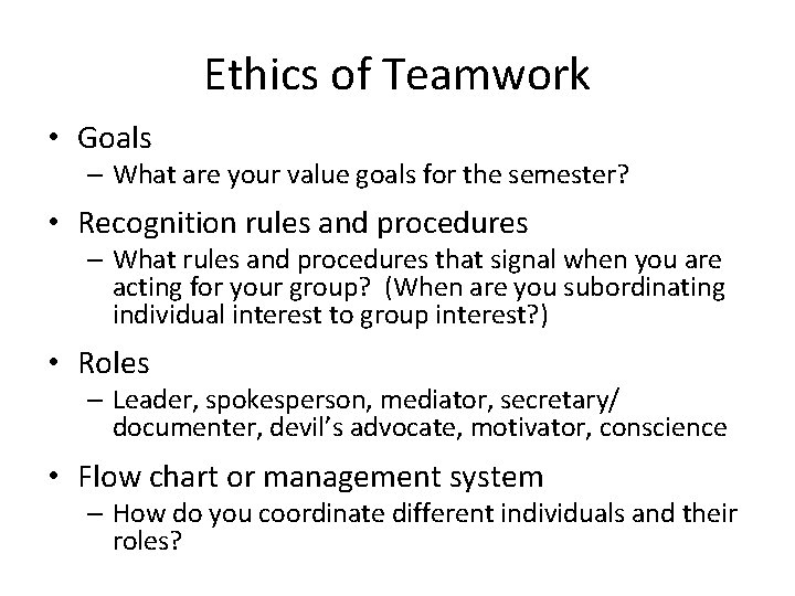 Ethics of Teamwork • Goals – What are your value goals for the semester?