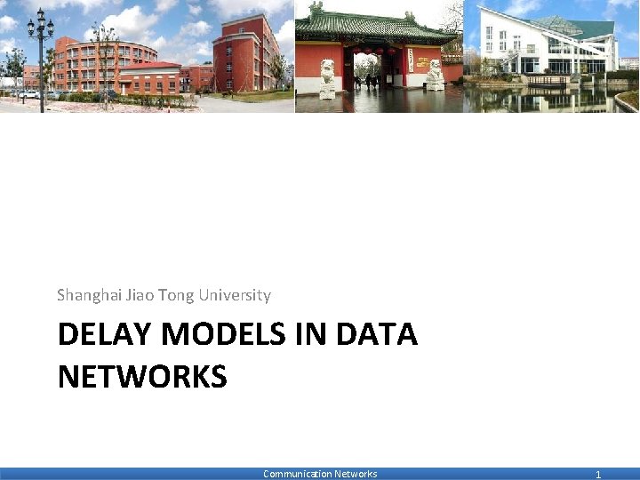 Shanghai Jiao Tong University DELAY MODELS IN DATA NETWORKS Communication Networks 1 