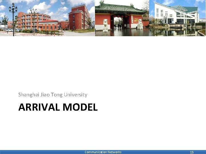 Shanghai Jiao Tong University ARRIVAL MODEL Communication Networks 15 