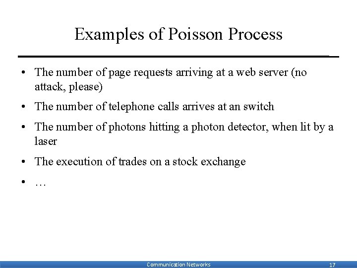 Examples of Poisson Process • The number of page requests arriving at a web