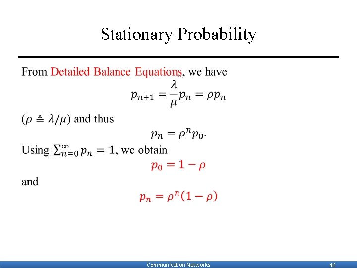 Stationary Probability • Communication Networks 46 