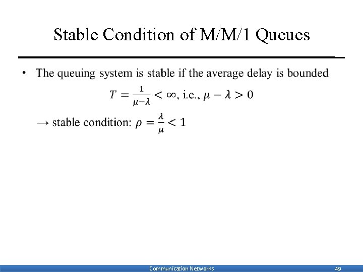 Stable Condition of M/M/1 Queues • Communication Networks 49 