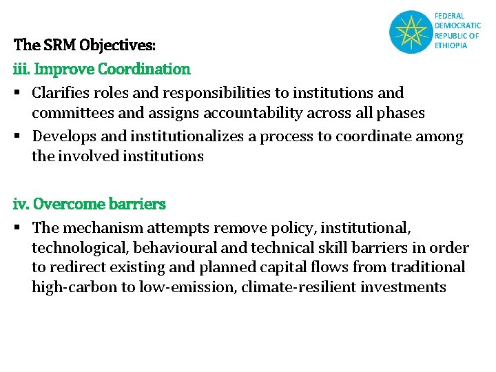 FEDERAL DEMOCRATIC REPUBLIC OF ETHIOPIA The SRM Objectives: iii. Improve Coordination § Clarifies roles