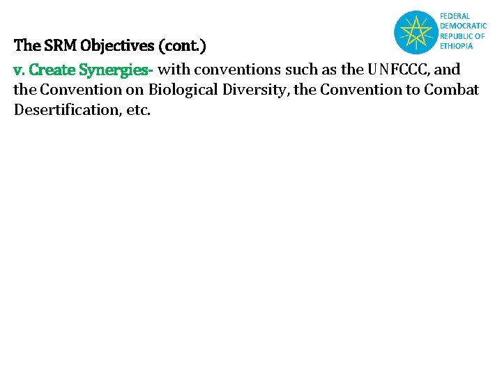 FEDERAL DEMOCRATIC REPUBLIC OF ETHIOPIA The SRM Objectives (cont. ) v. Create Synergies- with