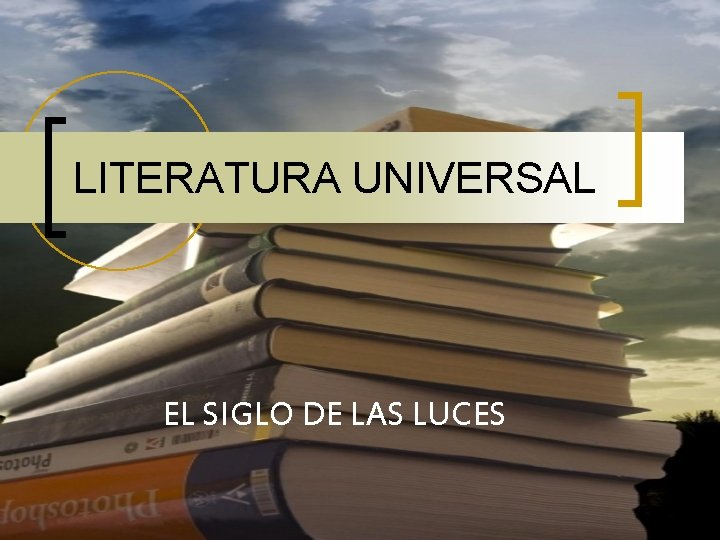 LITERATURA UNIVERSAL EL SIGLO DE LAS LUCES 