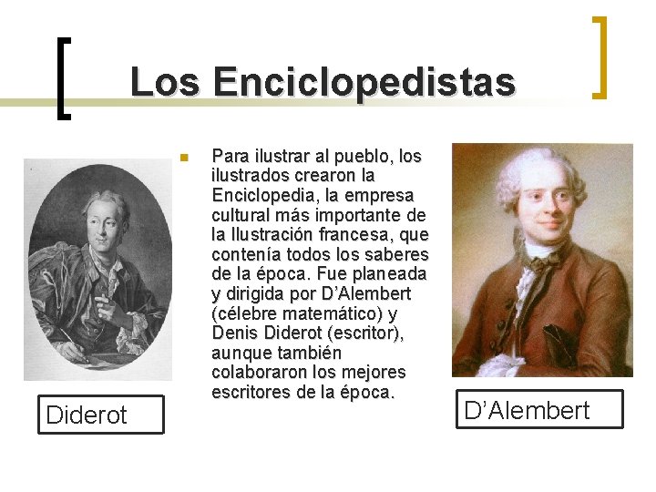 Los Enciclopedistas n Diderot Para ilustrar al pueblo, los ilustrados crearon la Enciclopedia, la