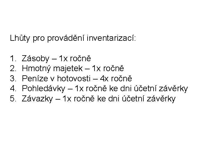 Lhůty provádění inventarizací: 1. 2. 3. 4. 5. Zásoby – 1 x ročně Hmotný