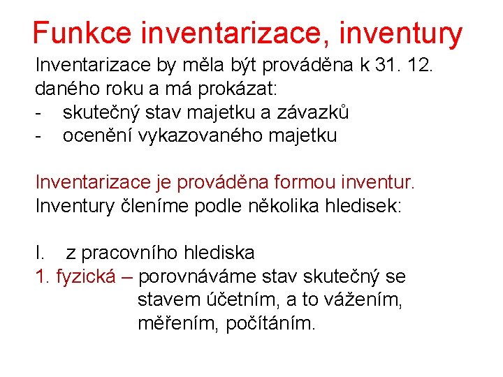 Funkce inventarizace, inventury Inventarizace by měla být prováděna k 31. 12. daného roku a