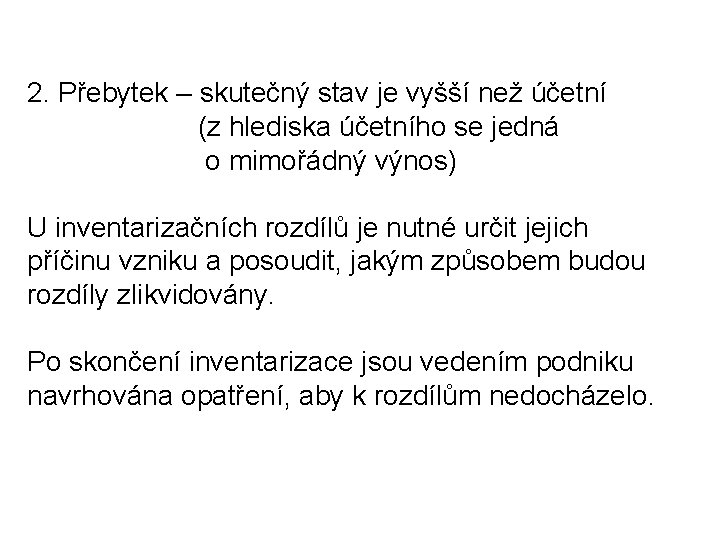 2. Přebytek – skutečný stav je vyšší než účetní (z hlediska účetního se jedná