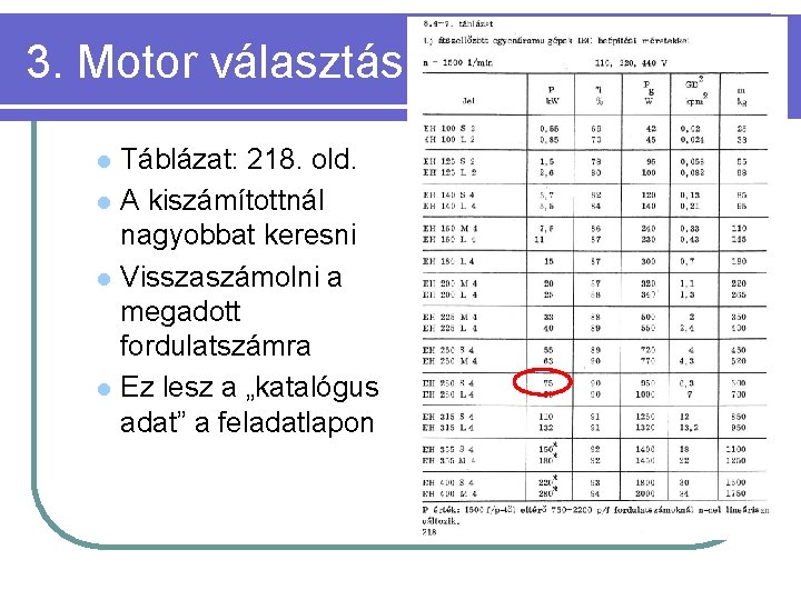 3. Motor választás l l Táblázat: 218. old. A kiszámítottnál nagyobbat keresni Visszaszámolni a 3. Motor választás l l Táblázat: 218. old. A kiszámítottnál nagyobbat keresni Visszaszámolni a