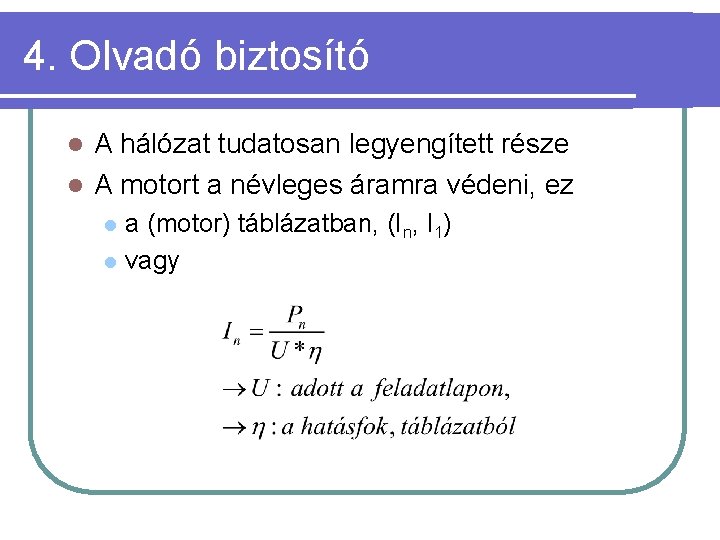 4. Olvadó biztosító A hálózat tudatosan legyengített része l A motort a névleges áramra