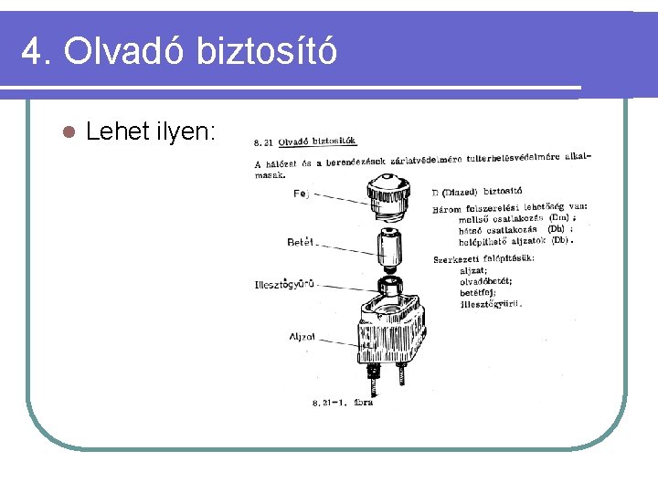 4. Olvadó biztosító l Lehet ilyen: 