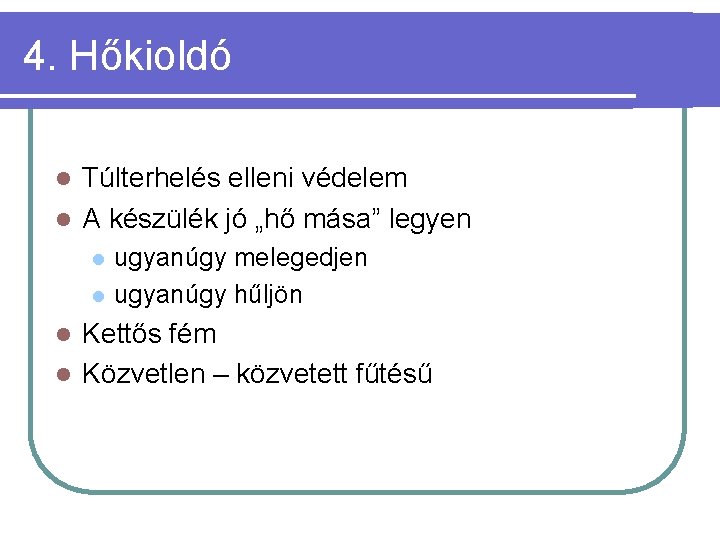 4. Hőkioldó Túlterhelés elleni védelem l A készülék jó „hő mása” legyen l l