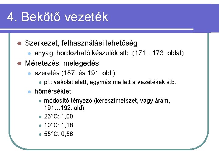 4. Bekötő vezeték l Szerkezet, felhasználási lehetőség l l anyag, hordozható készülék stb. (171… 4. Bekötő vezeték l Szerkezet, felhasználási lehetőség l l anyag, hordozható készülék stb. (171…